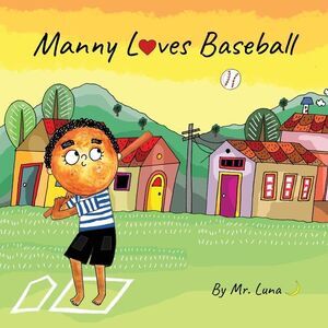 Manny Loves Baseball: Inspirational Baseball Story for Young Readers -- Luna